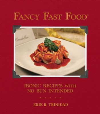 Fancy Fast Food : Recipes with No Bun Intended