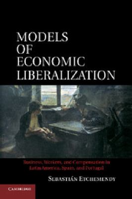 Models of Economic Liberalization : Business, Workers, and Compensation in Latin America, Spain, and Portugal