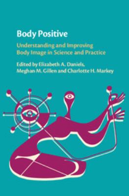 Body Positive : Understanding and Improving Body Image in Science and Practice