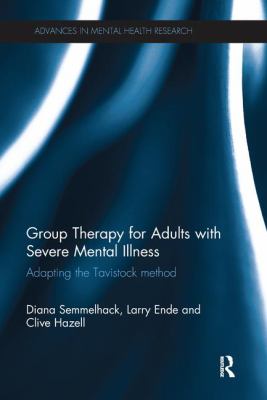 Group Therapy for Adults with Severe Mental Illness : Adapting the Tavistock Method