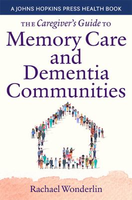 The Caregivers Guide to Memory Care and Dementia Communities