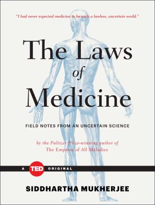 The Laws of Medicine : Field Notes from an Uncertain Science