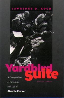 Yardbird Suite : A Compendium of the Music and Life of Charlie Parker