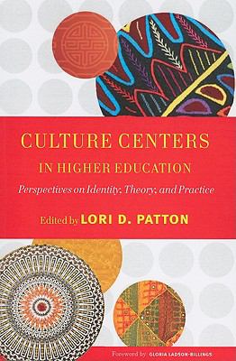 Culture Centers in Higher Education : Perspectives on Identity, Theory, and Practice
