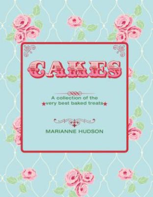 Cakes : A Collection of the Very Best Baked Treats