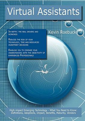 Virtual Assistants: High-impact Emerging Technology - What You Need to Know : Definitions, Adoptions, Impact, Benefits, Maturity, Vendors
