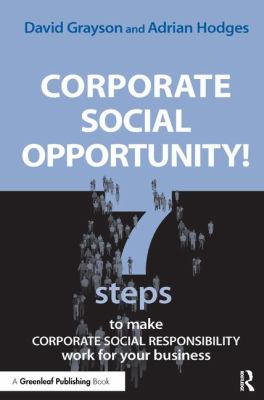 Corporate Social Opportunity! : Seven Steps to Make Corporate Social Responsibility Work for Your Business