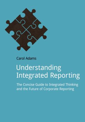 Understanding Integrated Reporting : The Concise Guide to Integrated Thinking and the Future of Corporate Reporting