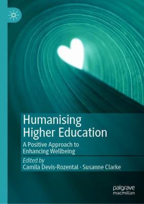 Humanising Higher Education : A Positive Approach to Enhancing Wellbeing