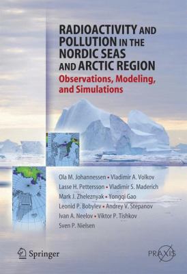 Radioactivity and Pollution in the Nordic Seas and Arctic : Observations, Modeling and Simulations