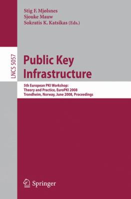 Public Key Infrastructure : 5th European PKI Workshop: Theory and Practice, EuroPKI 2008 Trondheim, Norway, June 16-17, 2008, Proceedings