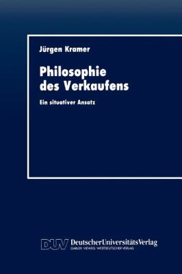 Philosophie des Verkaufens : Ein Situativer Ansatz
