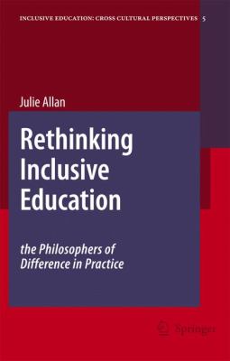 Rethinking Inclusive Education : The Philosophers of Difference in Practice