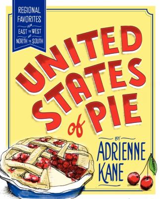 United States of Pie : Regional Favorites from East to West and North to South