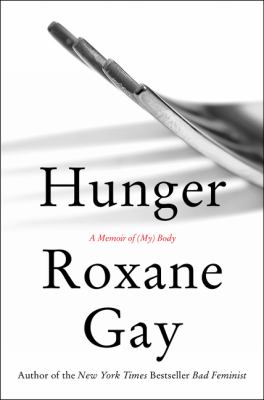 Hunger : A Memoir of (My) Body