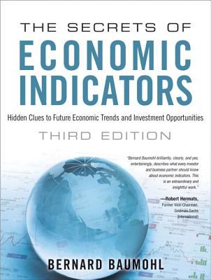 The Secrets of Economic Indicators : Hidden Clues to Future Economic Trends and Investment Opportunities