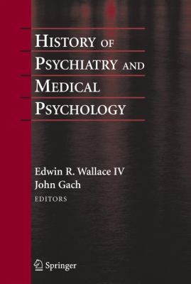 History of Psychiatry and Medical Psychology : With an Epilogue on Psychiatry and the Mind-Body Relation