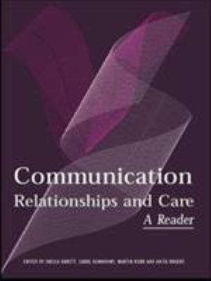 Communication, Relationships and Care : A Reader