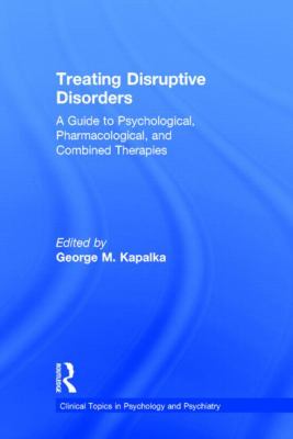 Treating Disruptive Disorders : A Guide to Psychological, Pharmacological, and Combined Therapies