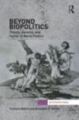 Beyond Biopolitics : Theory, Violence, and Horror in World Politics