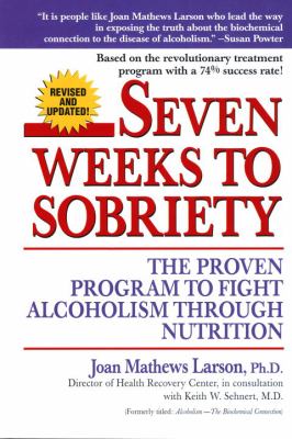 Seven Weeks to Sobriety : The Proven Program to Fight Alcoholism Through Nutrition