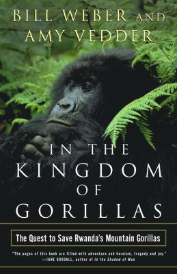 In the Kingdom of Gorillas : The Quest to Save Rwanda's Mountain Gorillas