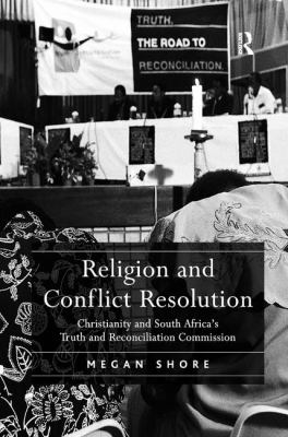 Religion and Conflict Resolution : Christianity and South Africa's Truth and Reconciliation Commission