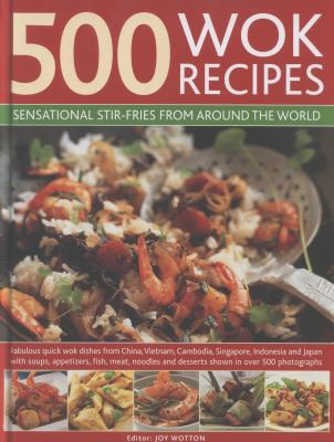 500 Wok Recipes : Sensational Stir-Fries from Around the World