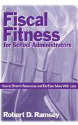 Fiscal Fitness for School Administrators : How to Stretch Resources and Do Even More with Less