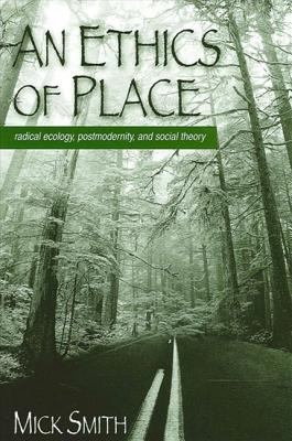 An Ethics of Place : Radical Ecology, Postmodernity, and Social Theory