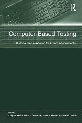 Computer-Based Testing : Building the Foundation for Future Assessments