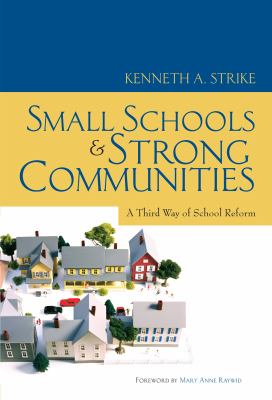 Small Schools and Strong Communities : A Third Way of School Reform