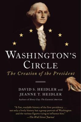 Washington's Circle : The Creation of the President