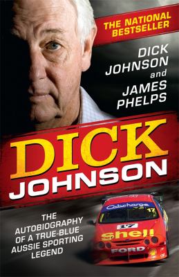 Dick Johnson : The Autobiography of a True Blue Aussie Sporting Legend