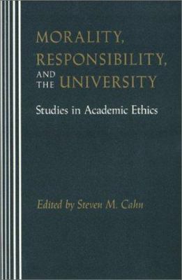 Morality, Responsibility, and the University : Studies in Academic Ethics