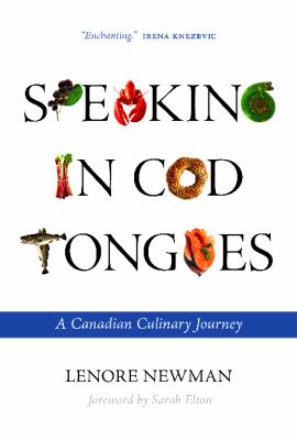 Speaking in Cod Tongues : A Canadian Culinary Journey