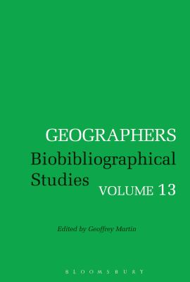 Geographers : Biobibliographical Studies, Volume 13