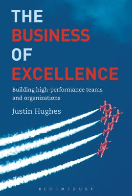 The Business of Excellence : Building High-Performance Teams and Organizations