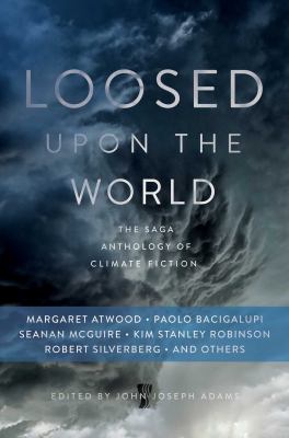 Loosed upon the World : The Saga Book of Climate Fiction