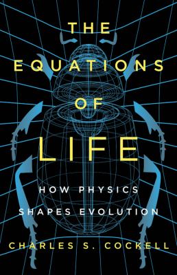 The Equations of Life : How Physics Shapes Evolution