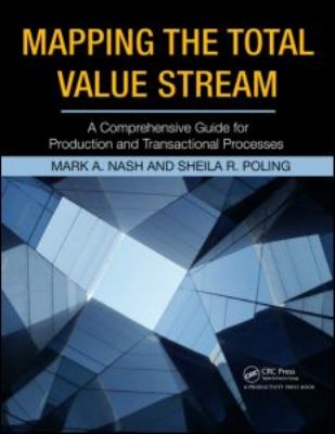 Mapping the Total Value Stream : A Comprehensive Guide for Production and Transactional Processes