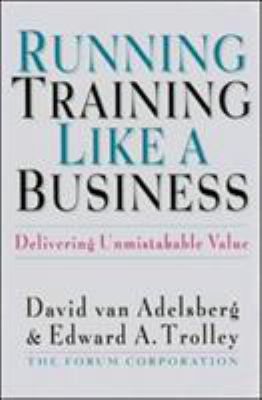 Running Training Like a Business : Delivering Unmistakable Value
