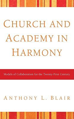 Church and Academy in Harmony : Models of Collaboration for the Twenty-First Century