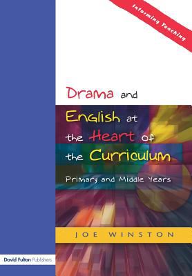 Drama and English at the Heart of the Curriculum : Primary and Middle Years