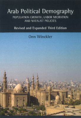 Arab Political Demography : Population Growth, Labor Migration and Natalist Policies Revised and Expanded Third Edition