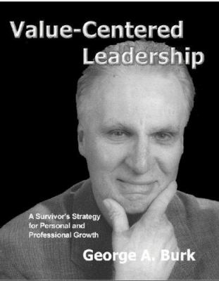 Value-Centered Leadership : A Survivor's Strategy for Personal and Professional Growth