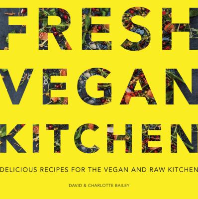 Fresh Vegan Kitchen : Delicious Recipes for the Vegan and Raw Kitchen