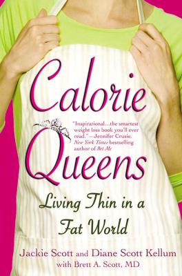 Calorie Queens : Living Thin in a Fat World