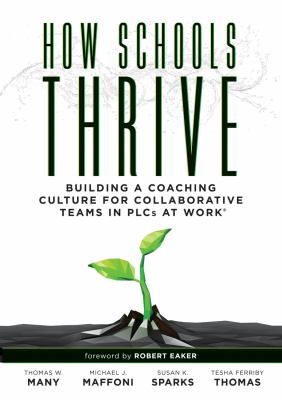 How Schools Thrive : Building a Coaching Culture for Collaborative Teams in PLCs at WorkŽ