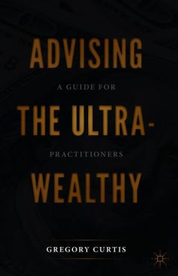 Advising the Ultra-Wealthy : A Guide for Practitioners